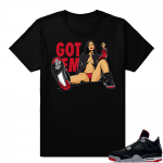 Jordan 4 Bred | GOT EM | Black Shirt