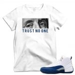 Match French Blue 12 Jordan Retros | 'Trust No One' | White T shirt