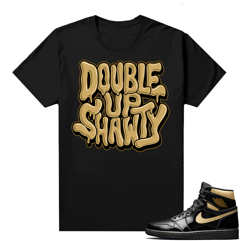 Jordan 1 Black Gold Metallic - Shirt Double Up Shawty Bubble Drip