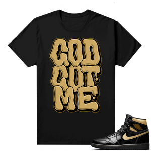 Jordan 1 Black Gold Metallic - Shirt God Got Me