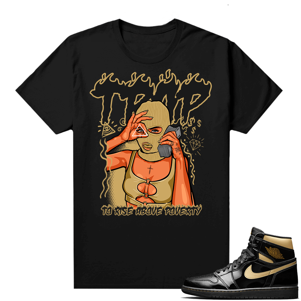 Jordan 1 Black Gold Metallic - Shirt To Rise Above Poverty TRAP