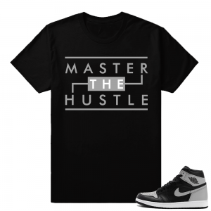 Jordan 1 Shadow matching t shirts  Master The Hustle  Black Tee