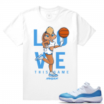 Match Jordan 11 UNC lows | Love this Game | White T shirt