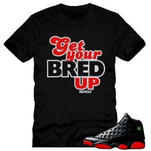 Dirty Bred 13s matching Sneaker Tees |Get Yo Bred Up shirt Black