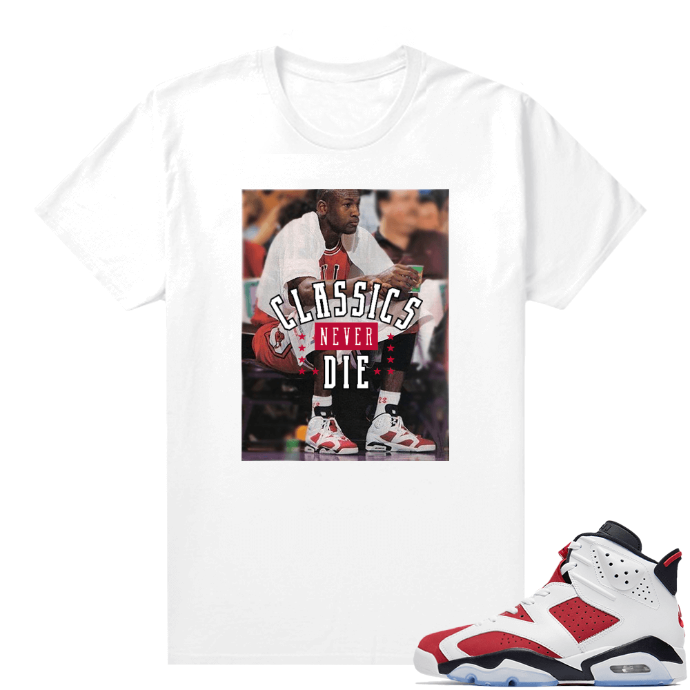 Jordan 6 Carmine shirt white Classics Never Die