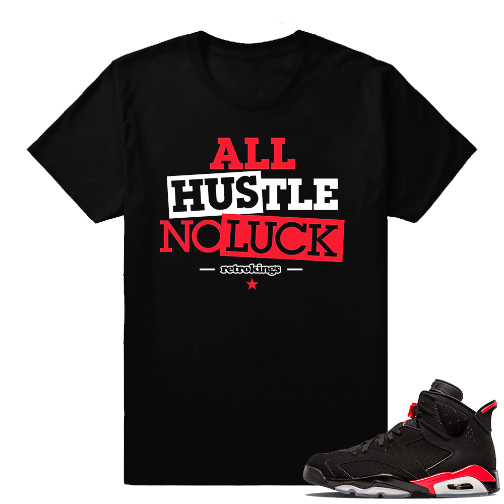 Air Jordan 6 Infrared matching sneaker shirt | Hustle No Luck | Black shirt