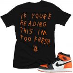 Jordan 1 Shattered Backboard shirts to match 'Too Fresh' Black Sneaker Tees shirt