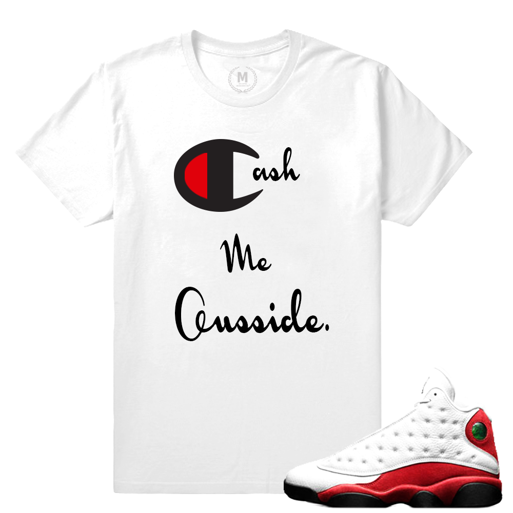 Match Jordan 13 OG Chicago | Cash Me Ouuside | White T shirt