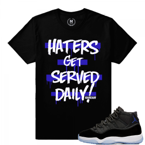 Match Jordan 11 Space Jam | Haters Served Daily | Black T shirt