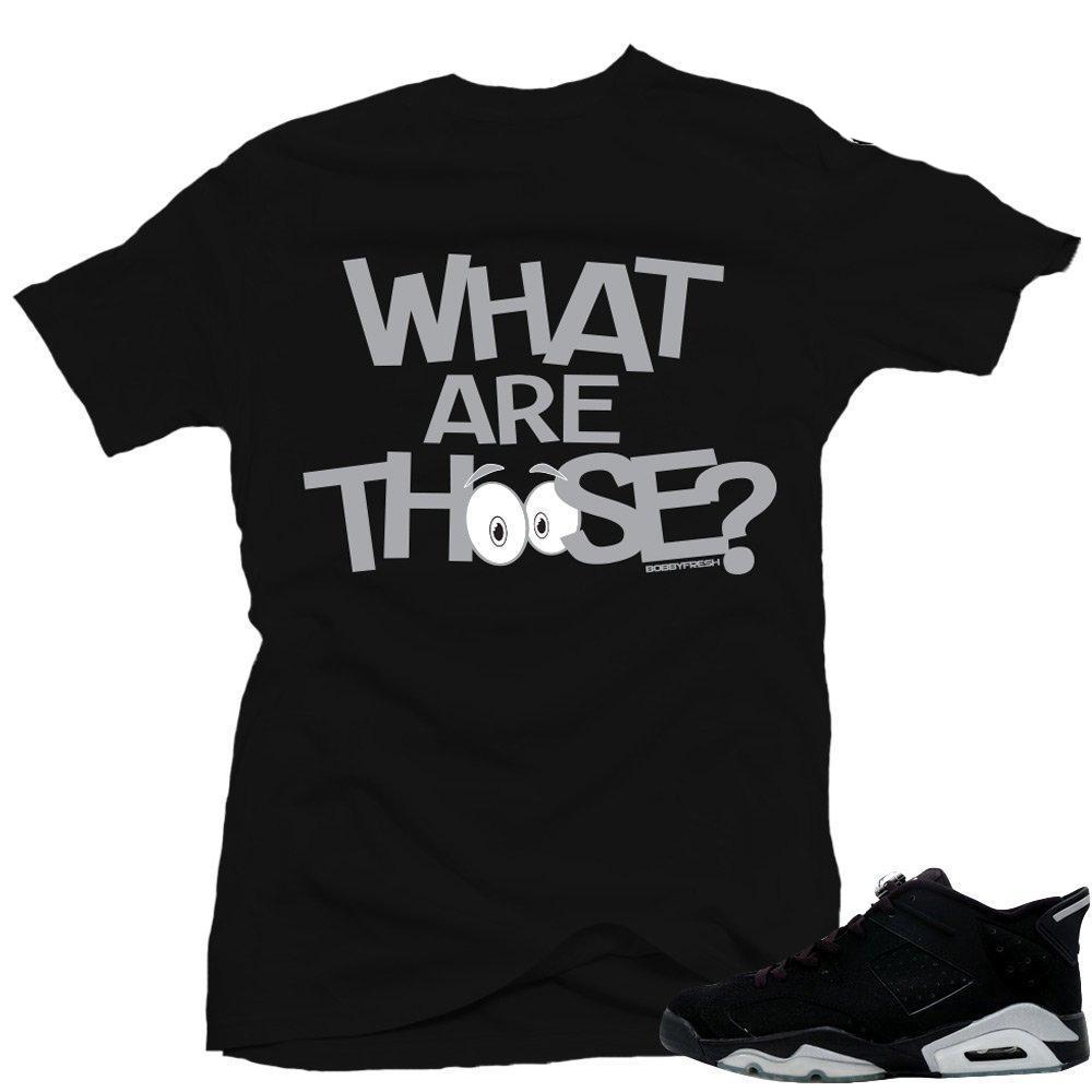 Jordan 6 Low Chrome shirts to match 'What are those' Black Sneaker Tees shirt