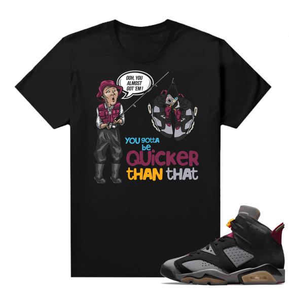 Bordeaux 6s matching shirt Jordan 6 retro Black tee Almost Got EM