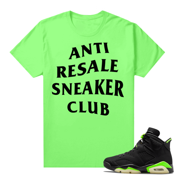 Electric Green 6s sneaker tees shirts Anti Resale Sneaker Club