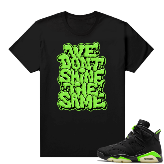 Electric Green 6s sneaker tees shirts Don’t Shine The Same