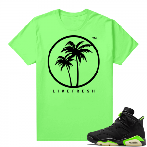 Electric Green 6s sneaker tees shirts Live Fresh Palms