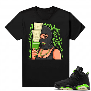 Electric Green 6s sneaker tees shirts Make It Rain