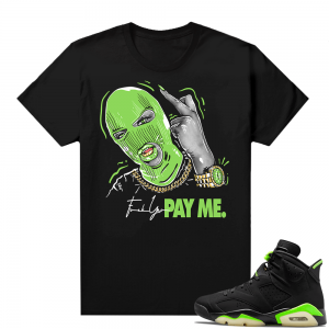 Electric Green 6s sneaker tees shirts Pay Me