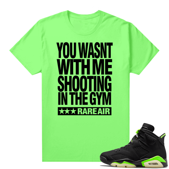 Electric Green 6s sneaker tees shirts Shootin in the Gym