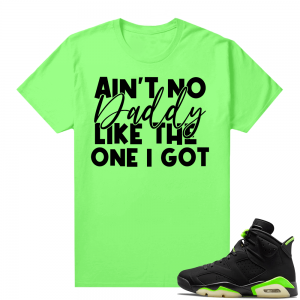 Fathers Day shirts Match Electric Green 6s Aint No Daddy