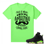 Fathers Day shirts Match Electric Green 6s Amazing Father