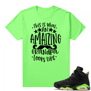 Fathers Day shirts Match Electric Green 6s Amazing Grandpa