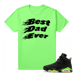 Fathers Day shirts Match Electric Green 6s Best Dad Ever V3