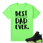 Fathers Day shirts Match Electric Green 6s Best Dad Ever V4