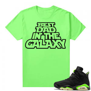 Fathers Day shirts Match Electric Green 6s Best Dad in the Galaxy V2