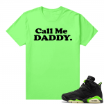 Fathers Day shirts Match Electric Green 6s Call Me Daddy