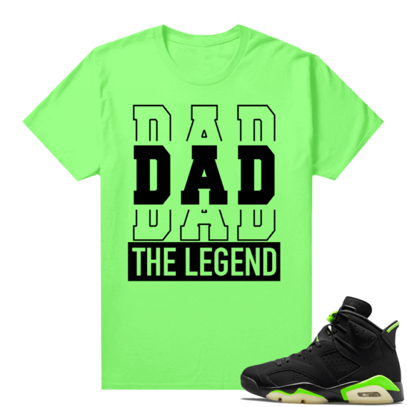 Fathers Day shirts Match Electric Green 6s DAD the Legend