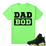 Fathers Day shirts Match Electric Green 6s Dad BOD