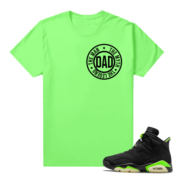 Fathers Day shirts Match Electric Green 6s Dad The Legend V2