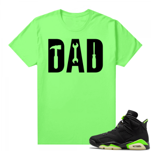 Fathers Day shirts Match Electric Green 6s Dad Tools