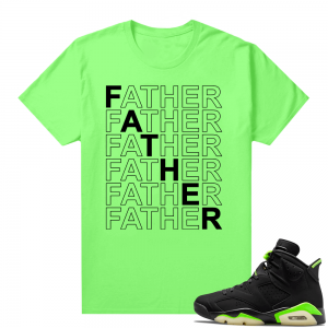 Fathers Day shirts Match Electric Green 6s Father