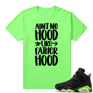 Fathers Day shirts Match Electric Green 6s Fatherhood