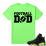 Fathers Day shirts Match Electric Green 6s Football Dad