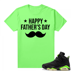 Fathers Day shirts Match Electric Green 6s Happy Fathers Day V2