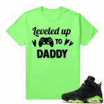 Fathers Day shirts Match Electric Green 6s Leveled Up