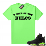 Fathers Day shirts Match Electric Green 6s Maker of the Rules