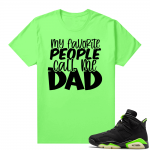 Fathers Day shirts Match Electric Green 6s My Favorite People