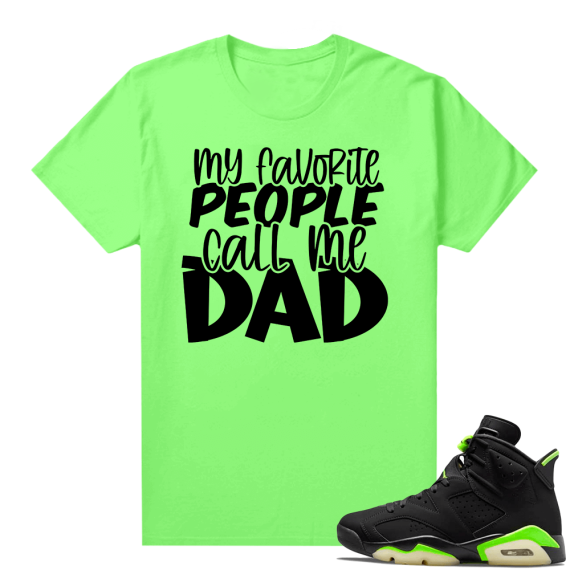 Fathers Day shirts Match Electric Green 6s My Favorite People