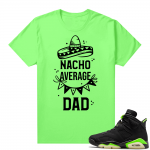 Fathers Day shirts Match Electric Green 6s Not Your Average Dad