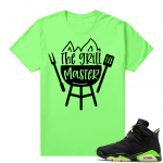 Fathers Day shirts Match Electric Green 6s The Grill Master