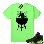 Fathers Day shirts Match Electric Green 6s The GrillFather