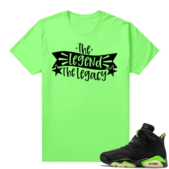 Fathers Day shirts Match Electric Green 6s The Legend