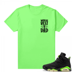 Fathers Day shirts Match Electric Green 6s Worlds Best Dad