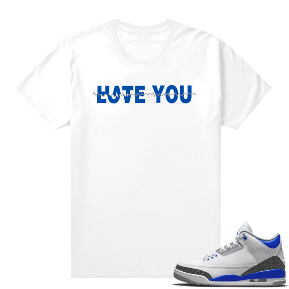 Racer Blue 3s Jordan Sneaker Tees Hate You Love You