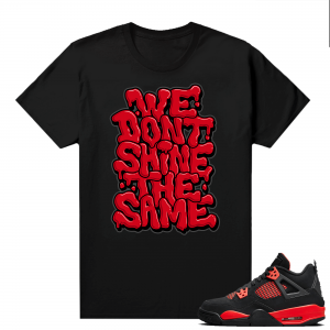 Red Thunder 4s - Tees Black Dont Shine The Same