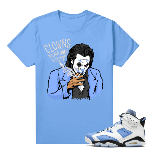 UNC 6s Jordan - Tees Blue shirt Clowns Do Anything for Clout