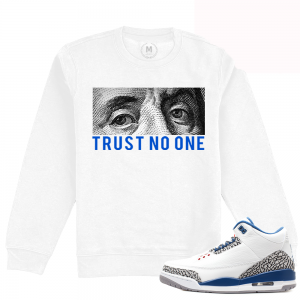 Match Jordan 3 True Blue OG | Trust No One | White Crewneck Sweatshirt