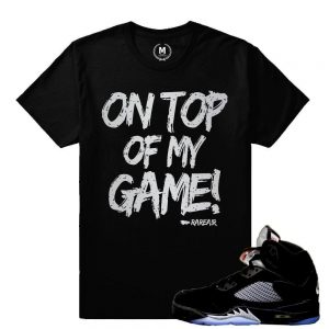 Match Jordan 5 Black Metallic OG |Top of My Game| Black T shirt